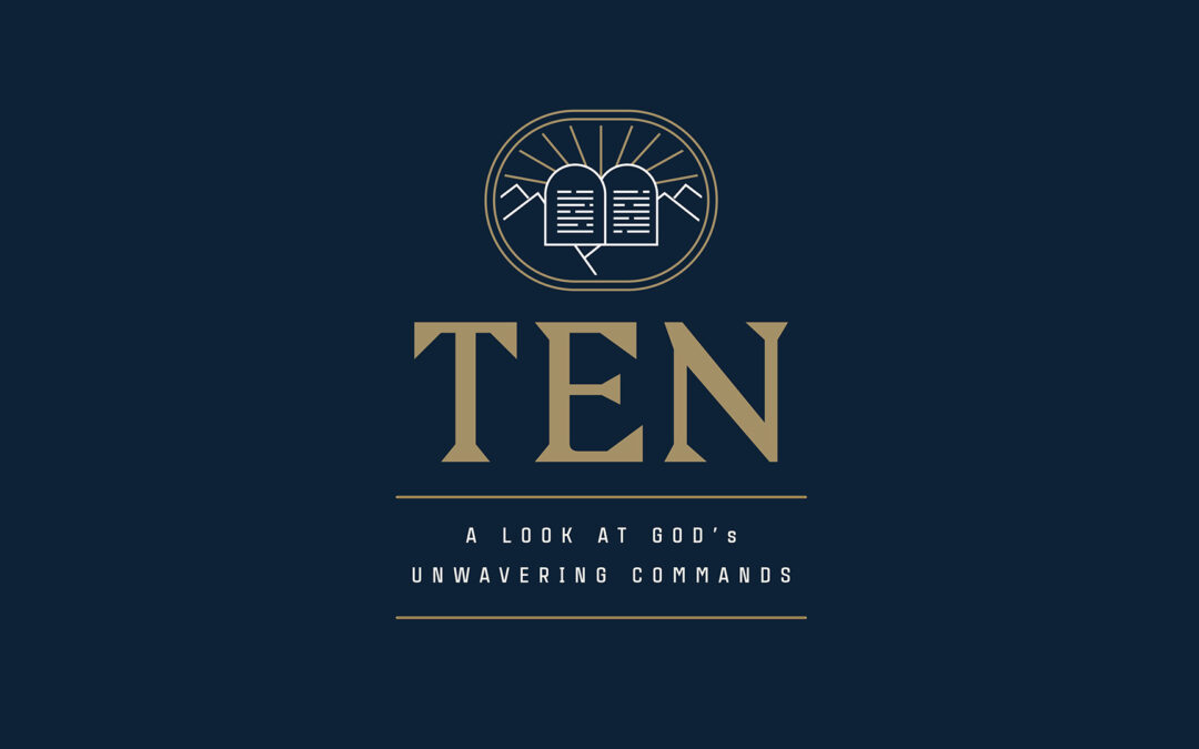 New Sermon Series “Ten: A Look at God’s Unwavering Commands”