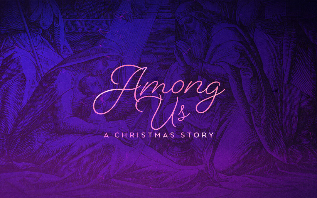 New Advent Sermon Series “Among Us: A Christmas Story”